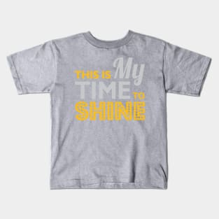 My Time To Shine Kids T-Shirt